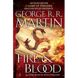 Fire and Blood - 300 Years Before A Game of Thrones by George R. R. Martin